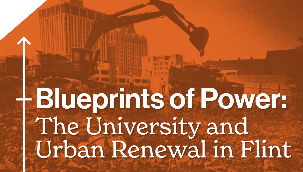 Blueprints of Power: The University and Urban Renewal in Flint