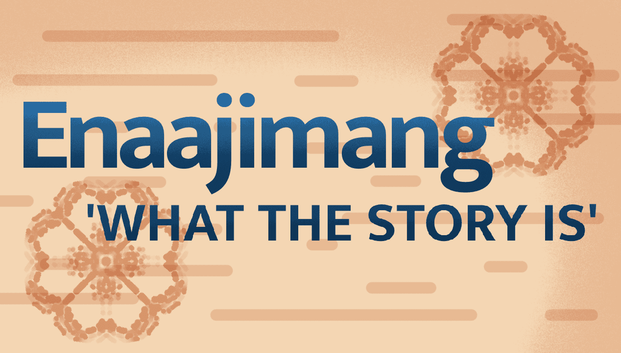 Enaajimang ‘What the Story is’ Banner and Poster Project